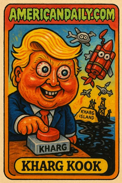 A satirical trading card image of Trump with an oversized head, pressing a red button labeled 'Kharg', surrounded by cartoon missiles and Kharg Island in chaos.