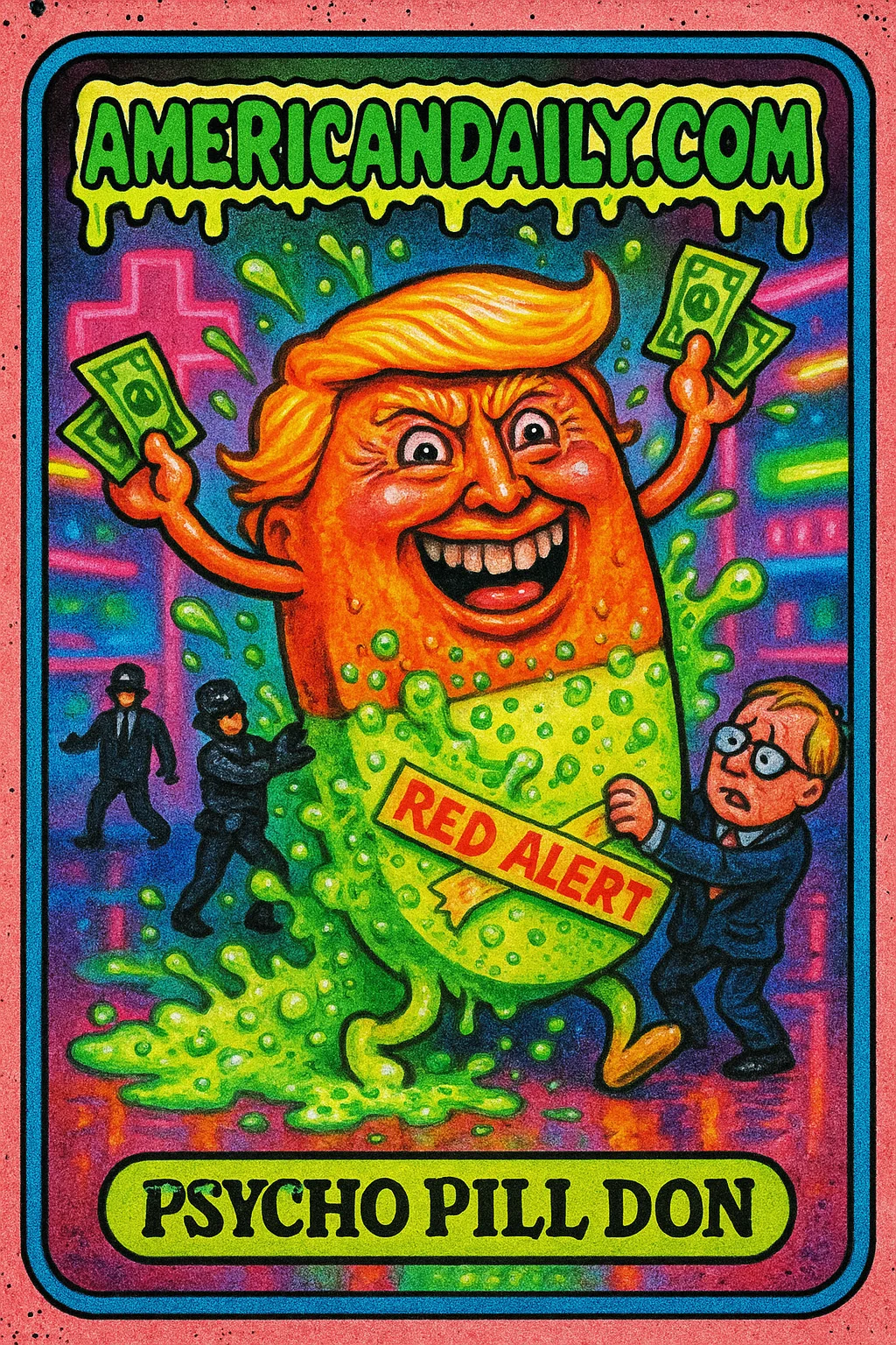 Satirical trading card featuring 'Psycho Pill Don' - a grotesque ecstasy pill caricature of Trump in a surreal pharmacy-disco scene.